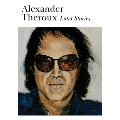 "Later Stories" - "" ("Theroux Alexander")