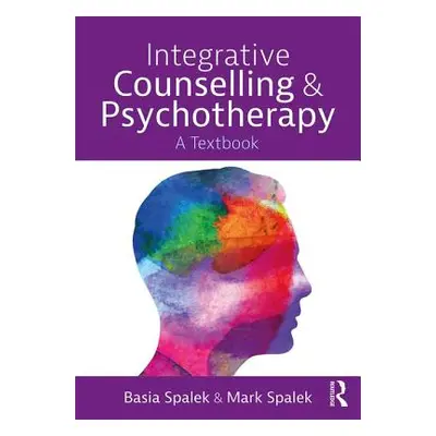 "Integrative Counselling and Psychotherapy: A Textbook" - "" ("Spalek Basia")