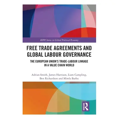 "Free Trade Agreements and Global Labour Governance: The European Union's Trade-Labour Linkage i