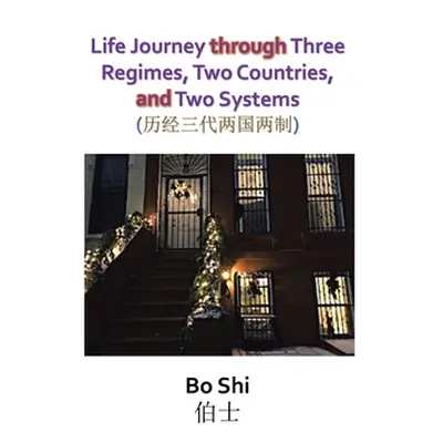 "Life Journey Through Three Regimes, Two Countries and Two Systems" - "" ("Bo Shi")