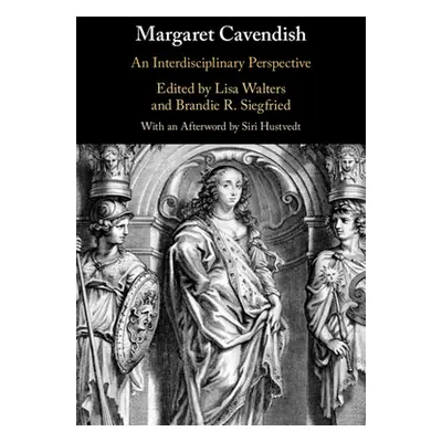 "Margaret Cavendish: An Interdisciplinary Perspective" - "" ("Walters Lisa")