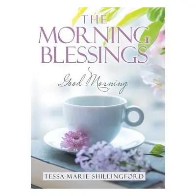 "The Morning Blessings: Good Morning" - "" ("Shillingford Tessa-Marie")