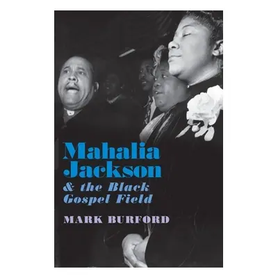 "Mahalia Jackson and the Black Gospel Field" - "" ("Burford Mark")