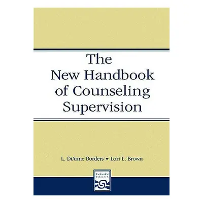 "The New Handbook of Counseling Supervision" - "" ("Borders L. Dianne")