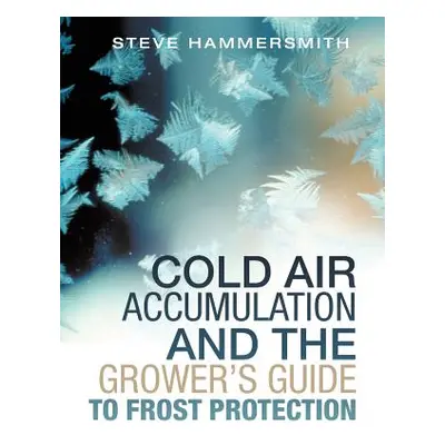 "Cold Air Accumulation and the Grower's Guide to Frost Protection" - "" ("Hammersmith Steve")