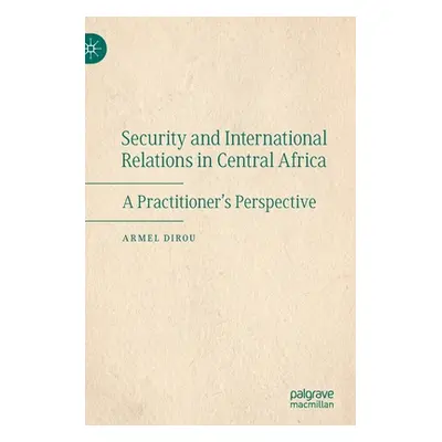 "Security and International Relations in Central Africa: A Practitioner's Perspective" - "" ("Di