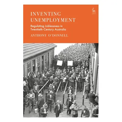 "Inventing Unemployment: Regulating Joblessness in Twentieth-Century Australia" - "" ("O'Donnell