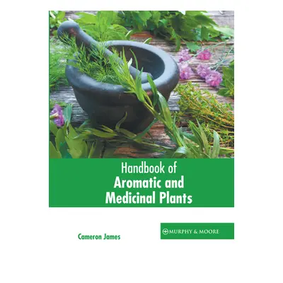 "Handbook of Aromatic and Medicinal Plants" - "" ("James Cameron")