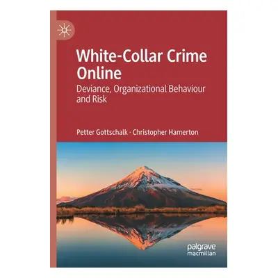 "White-Collar Crime Online: Deviance, Organizational Behaviour and Risk" - "" ("Gottschalk Pette