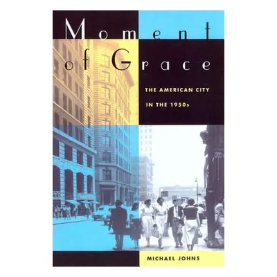 "Moment of Grace: The American City in the 1950s" - "" ("Johns Michael")