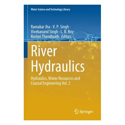 "River Hydraulics: Hydraulics, Water Resources and Coastal Engineering Vol. 2" - "" ("Jha Ramaka