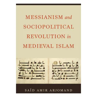 "Messianism and Sociopolitical Revolution in Medieval Islam" - "" ("Arjomand Said Amir")