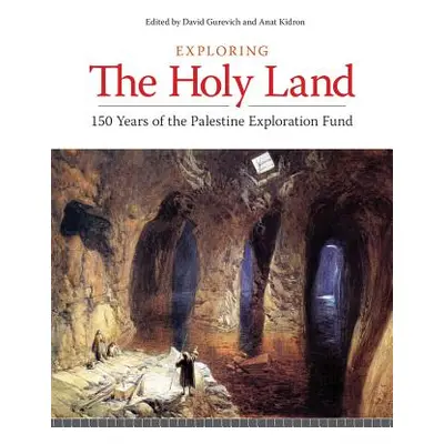 "Exploring the Holy Land: 150 Years of the Palestine Exploration Fund" - "" ("Gurevitch David")