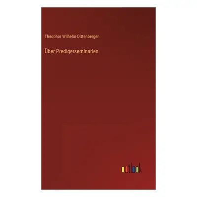 "ber Predigerseminarien" - "" ("Dittenberger Theophor Wilhelm")