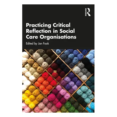 "Practicing Critical Reflection in Social Care Organisations" - "" ("Fook Jan")