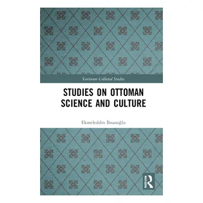 "Studies on Ottoman Science and Culture" - "" ("İhsanoğlu Ekmeleddin")