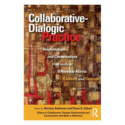 "Collaborative-Dialogic Practice: Relationships and Conversations That Make a Difference Across 