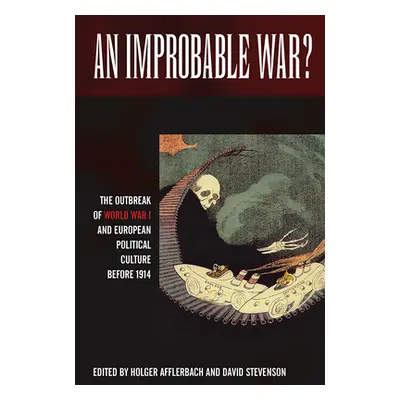 "An Improbable War?: The Outbreak of World War I and European Political Culture Before 1914" - "