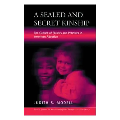 "A Sealed and Secret Kinship: Policies and Practices in American Adoption" - "" ("Modell Judith 