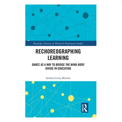 "Rechoreographing Learning: Dance As a Way to Bridge the Mind-Body Divide in Education" - "" ("M