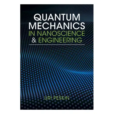 "Quantum Mechanics in Nanoscience and Engineering" - "" ("Peskin Uri (Technion - Israel Institut