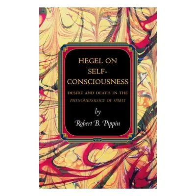 "Hegel on Self-Consciousness: Desire and Death in the Phenomenology of Spirit" - "" ("Pippin Rob