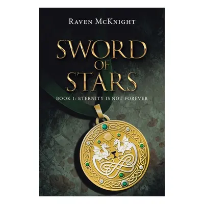 "Sword of Stars: Book 1: Eternity Is Not Forever" - "" ("McKnight Raven")