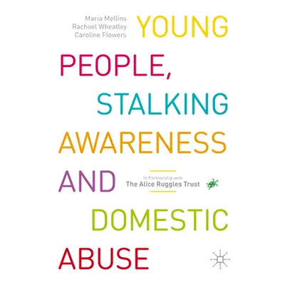 "Young People, Stalking Awareness and Domestic Abuse" - "" ("Mellins Maria")