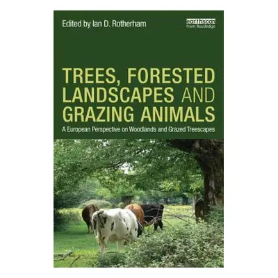 "Trees, Forested Landscapes and Grazing Animals: A European Perspective on Woodlands and Grazed 