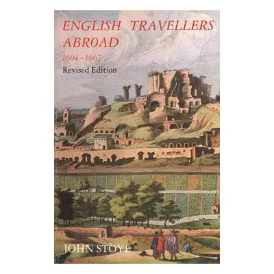 "English Travelers Abroad, 1604-1667: Their Influence on English Society and Politics, Revised E