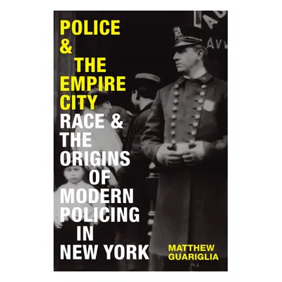 "Police and the Empire City: Race and the Origins of Modern Policing in New York" - "" ("Guarigl