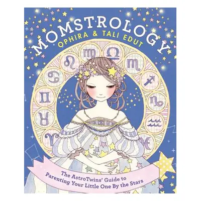 "Momstrology: The Astrotwins' Guide to Parenting Your Little One by the Stars" - "" ("Edut Ophir