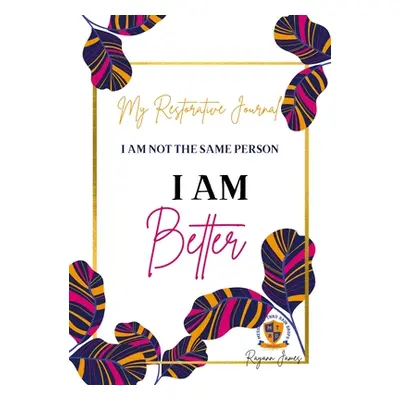 "My Restorative Journal: I Am Better" - "" ("James Rayann")