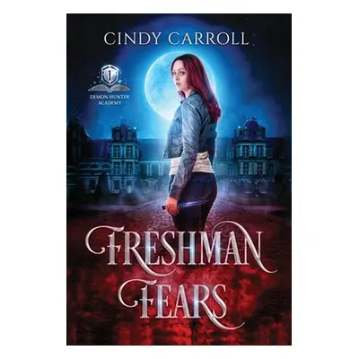 "Freshman Fears: A New Adult Urban Fantasy Novel" - "" ("Carroll Cindy")