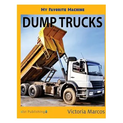 "My Favorite Machine: Dump Trucks" - "" ("Marcos Victoria")