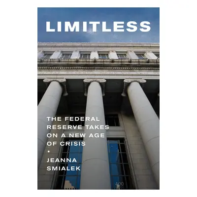 "Limitless: The Federal Reserve Takes on a New Age of Crisis" - "" ("Smialek Jeanna")