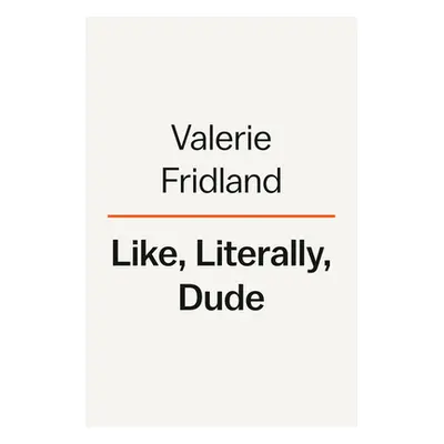 "Like, Literally, Dude: Arguing for the Good in Bad English" - "" ("Fridland Valerie")