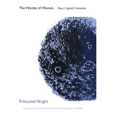 "The Wombs of Women: Race, Capital, Feminism" - "" ("Vergs Franoise")