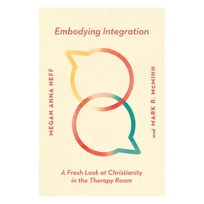 "Embodying Integration: A Fresh Look at Christianity in the Therapy Room" - "" ("Neff Megan Anna