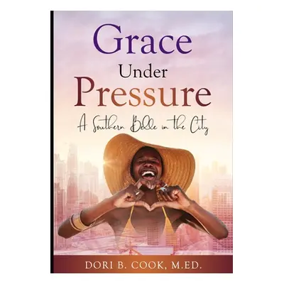 "Grace Under Pressure: A Southern Belle in the City" - "" ("Cook Dori Bibb")