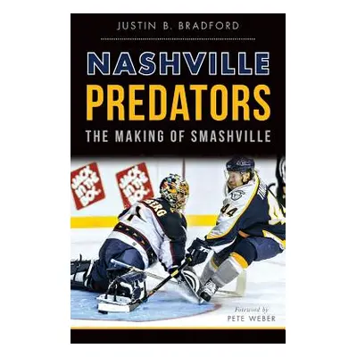 "Nashville Predators: The Making of Smashville" - "" ("Bradford Justin B.")