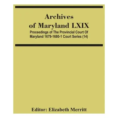 "Archives Of Maryland Lxix; Proceedings Of The Provincial Court Of Maryland 1679-1680-1 Court Se