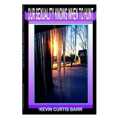 "Our Sexuality Knows When to Hunt" - "" ("Barr Kevin Curtis")