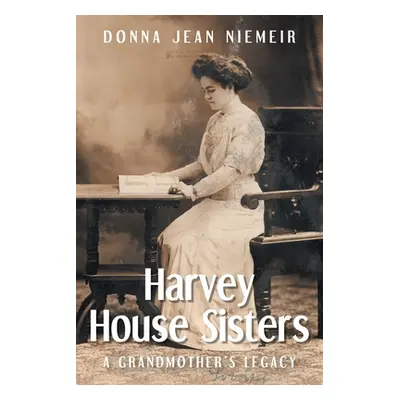 "Harvey House Sisters: A Grandmother's Legacy" - "" ("Niemeir Donna Jean")