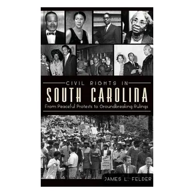 "Civil Rights in South Carolina: From Peaceful Protests to Groundbreaking Rulings" - "" ("Felder