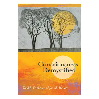 "Consciousness Demystified" - "" ("Feinberg Todd E.")