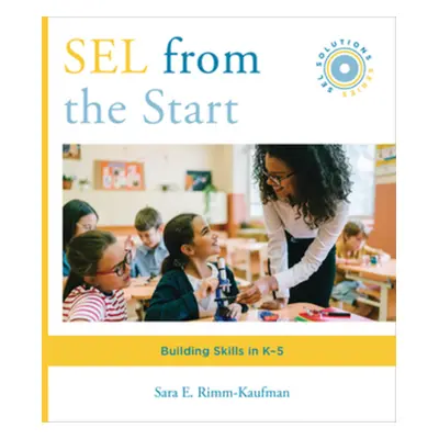 "Sel from the Start: Building Skills in K-5" - "" ("Rimm-Kaufman Sara E.")