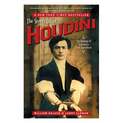 "The Secret Life of Houdini: The Making of America's First Superhero" - "" ("Kalush William")