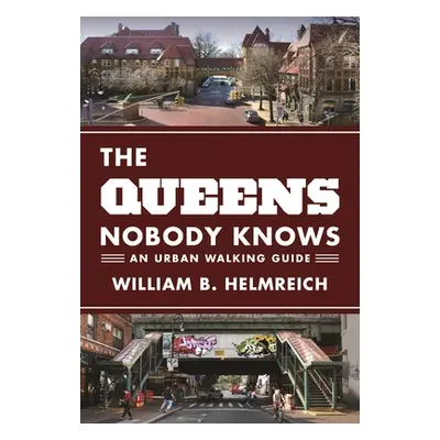 "The Queens Nobody Knows: An Urban Walking Guide" - "" ("Helmreich William B.")