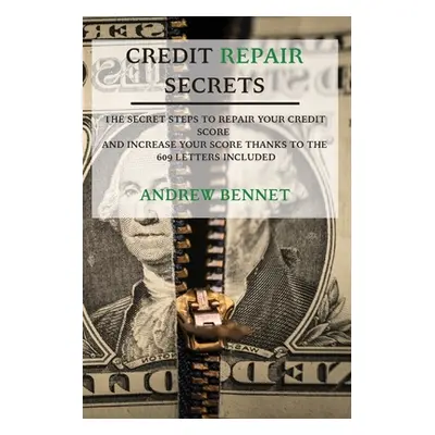 "Credit Repair Secrets: The Secret Steps To Repair Your Credit Score And Increase Your Score Tha